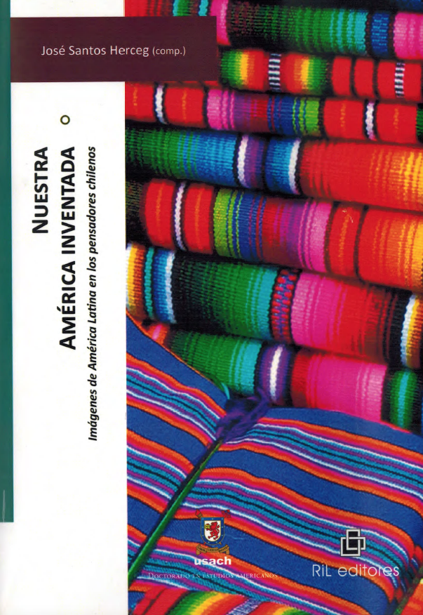 Nuestra América inventada. Imágenes de América Latina en los pensadores chilenos