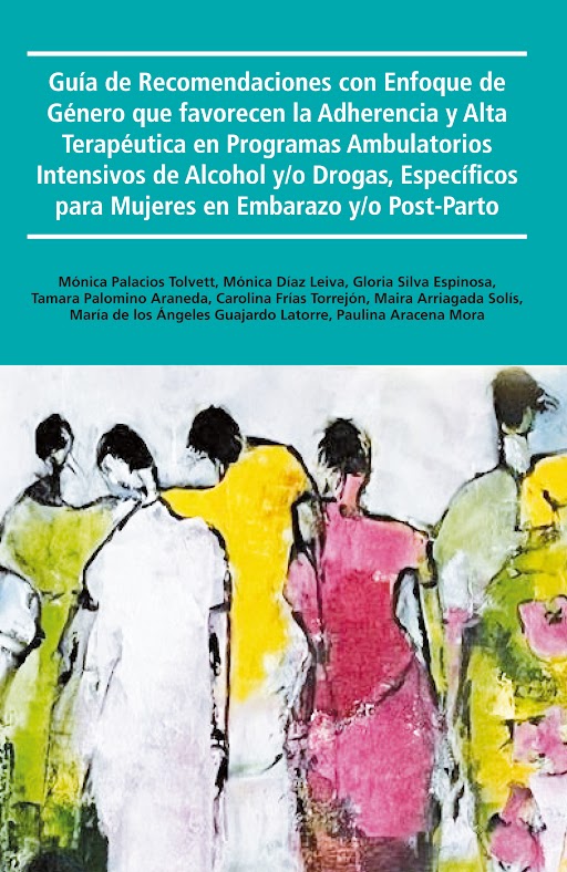 Guía de recomendaciones con enfoque de género que favorecen la adherencia y alta terapéutica en programas ambulatorios intensivos de alcohol y/o drogas, específicos para mujeres en embarazo y/o post-parto